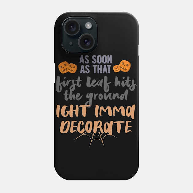 As soon as that first leaf hits the ground.., halloween gift idea 2022 Phone Case by Myteeshirts