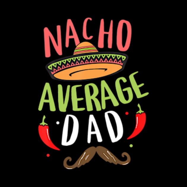 Nacho Average Dad Mexican Daddy Cinco de Mayo Father Fiesta by Daysy1