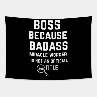 boss because badass miracle worker is not an official job title Tapestry
