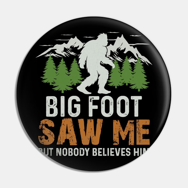 Bigfoot Saw Me But Nobody Believes Him Pin by wfmacawrub