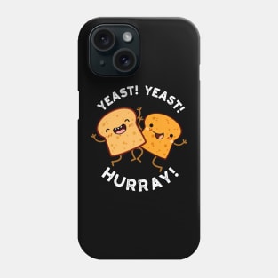 Yeast Yeast Hurray Funny Bread Puns Phone Case