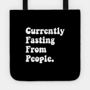 currently fasting from people Tote