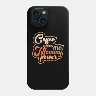 Awesome Coffee Gives Me Mommy Power Gift For Mommy Coffee Lover Phone Case