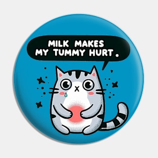 Milk makes my tummy hurt - Cat Pin