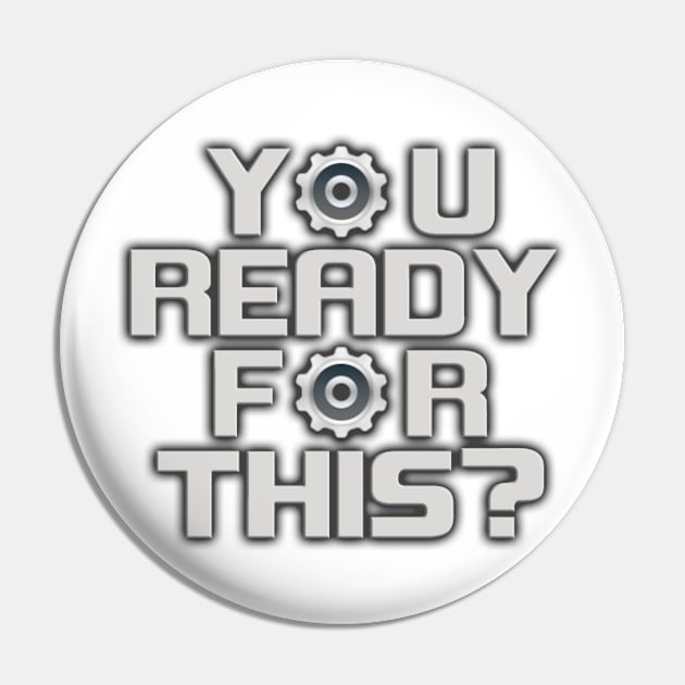 Y⚙U READY F⚙R THIS? Pin by Cog_Thought