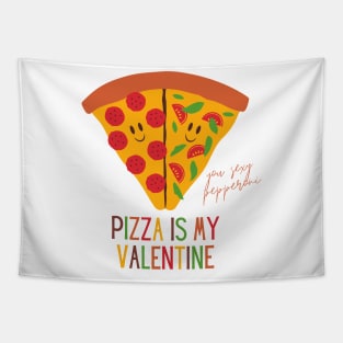 Pizza Is My Valentine Funny Valentine's Day Gift for Pizza Lovers Tapestry