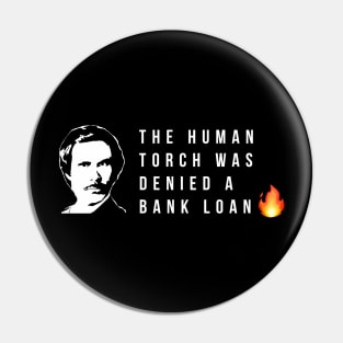 The human torch was denied a bank loan Pin