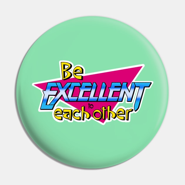 Be Excellent to Each Other Pin by TinyFly