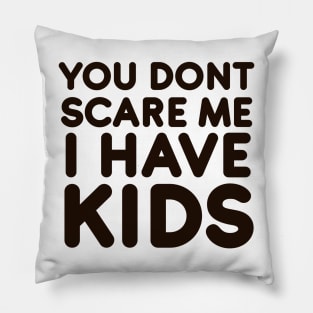 You dont scare me I have Kids Pillow