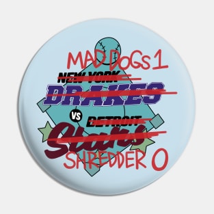 Mad Dogs 1 VS Shredder 0 Pin