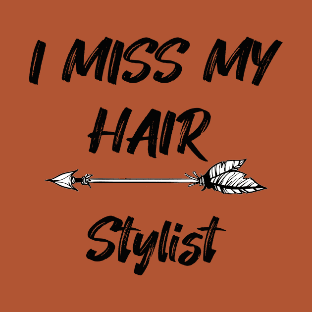 I miss my hair stylist - Funny Quarantine Quotes by expressElya
