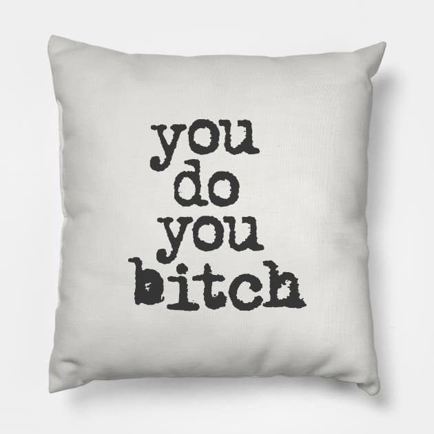 You Do You Bitch in black and white Pillow by MotivatedType