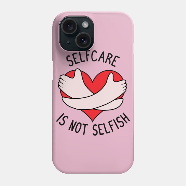 Selfcare is not Selfish Phone Case by valentinahramov