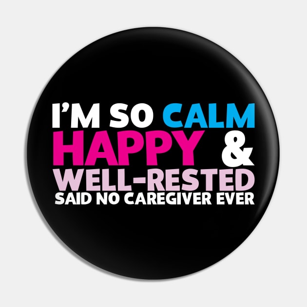 I'm So Calm Happy & Well Rested Said No Caregiver Ever Pin by thingsandthings