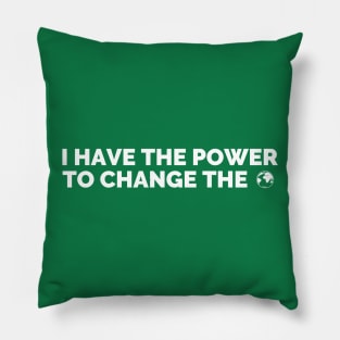 I have the power to change the world Pillow