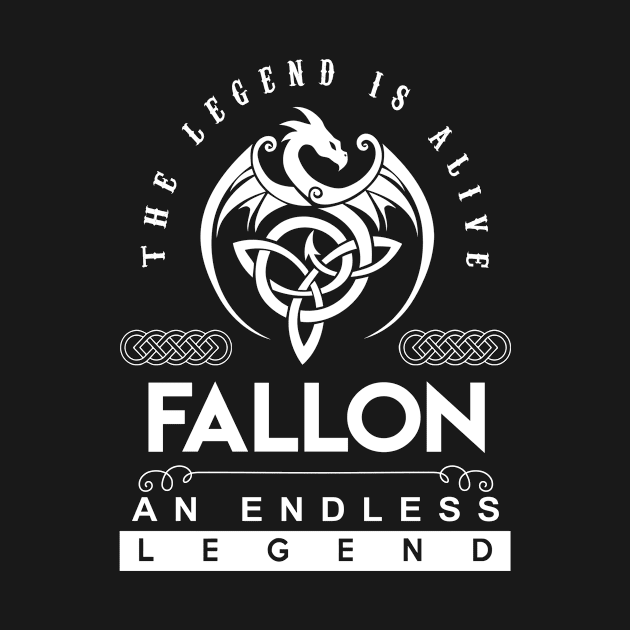 Fallon Name T Shirt - The Legend Is Alive - Fallon An Endless Legend Dragon Gift Item by riogarwinorganiza