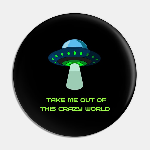 Take me out of this crazy world Pin by Nedra Dream