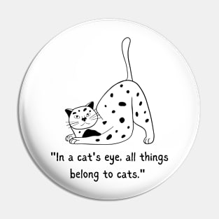 IN CAT'S EYE, ALL THINGS BLONG TO CATS/ Kitty Quote Pin