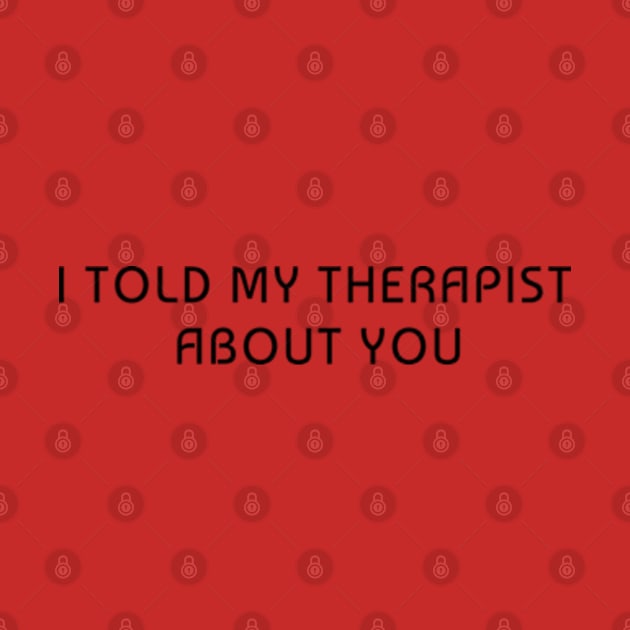 I Told My Therapist About You by Romix