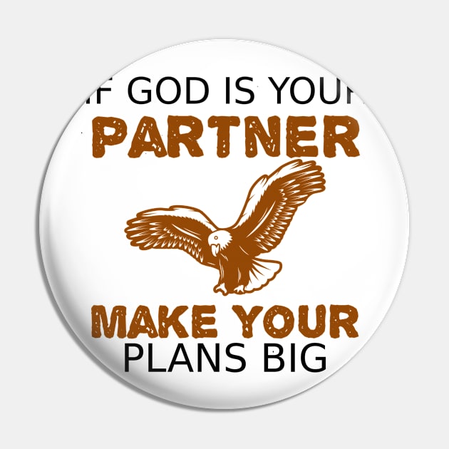 If God is Your Partner Make Your Plans BIG Pin by DRBW