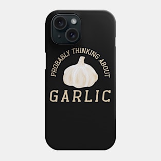 Probably Thinking About Garlic, Vegetarian Garlic Seasoning Health Onion Phone Case