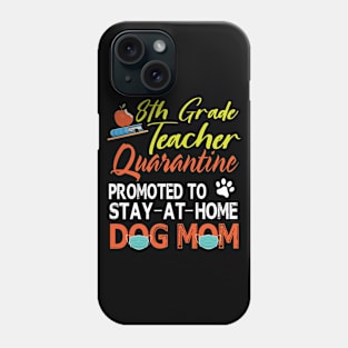 8th Grade Teacher Quarantine Promoted To Stay At Home Dog Mom Happy Mother Mommy Mama Son Daughter Phone Case