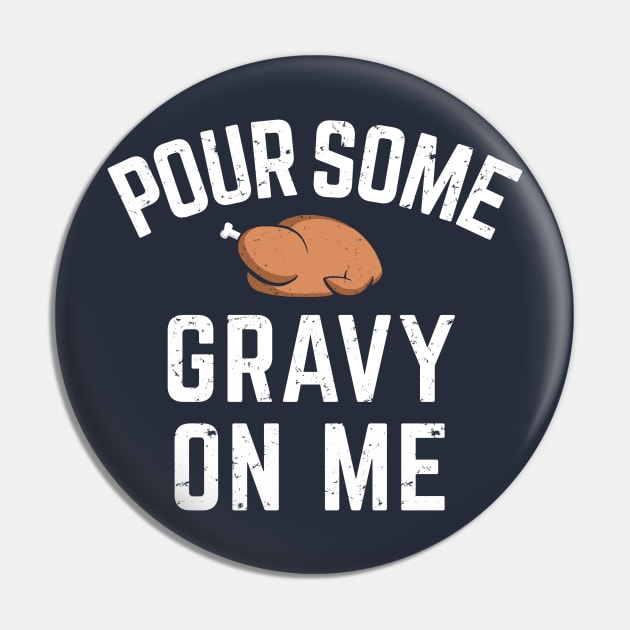 Pour Some Gravy On Me Funny Thanksgiving Shirt Pin by Boots