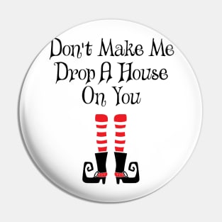 'Don't Make Me Drop A House On You' Witch Leg Pin