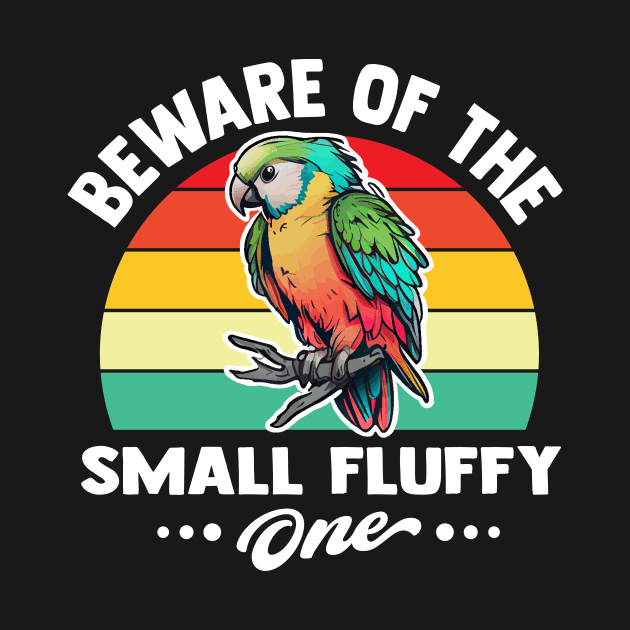 beware of the small fluffy one funny Parrot lovers by TheDesignDepot