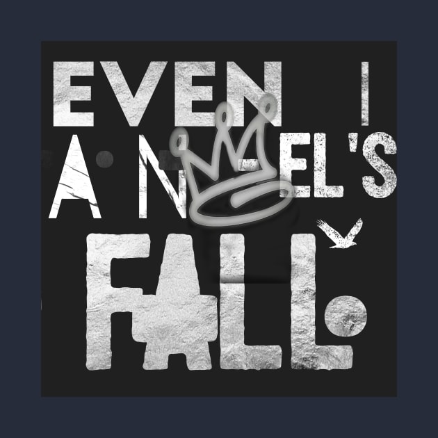 "Even Angel's Fall" inspirational saying motivational quote t-shirts hoodies mugs stickers posters totes bags pillows notebooks by GawwdMod3