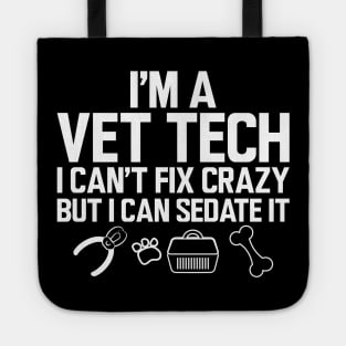 Vet Tech - I'm a vet tech I can't fix crazy but I can sedate it w Tote