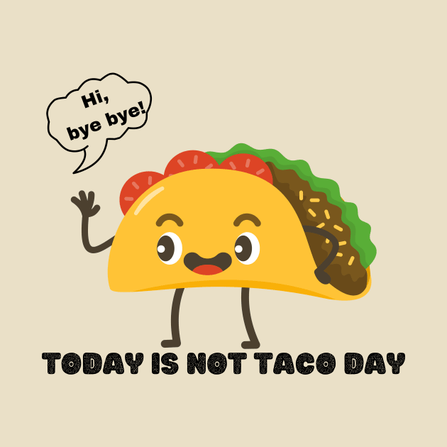 Taco Kawaii - Hi, bye bye - Today is not Taco Day by Megaluxe 