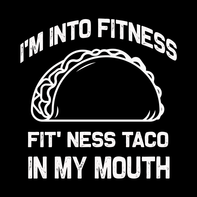 I'm into Fitness | Fit' Ness taco in my mouth | Funny taco by MerchMadness