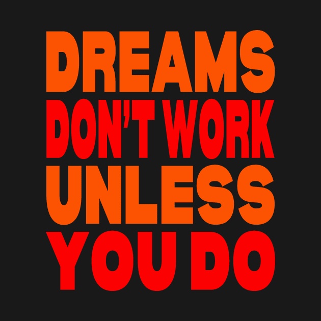 Dreams don't work unless you do by Evergreen Tee