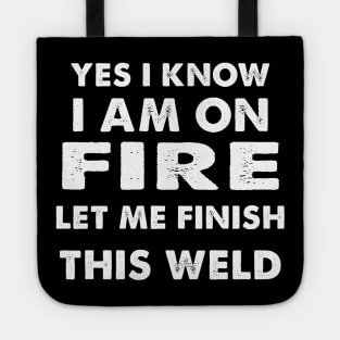 I know i am on fire - Funny Welder Welding Gifts Men Tote