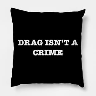 Drag Isn’t A Crime Pillow