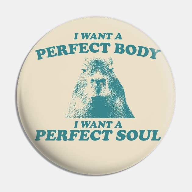 Capybara i want a perfect body i want a perfect soul Shirt, Funny Capybara Meme Pin by ILOVEY2K