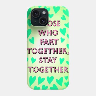 THOSE WHO FART TOGETHER, STAY TOGETHER Phone Case