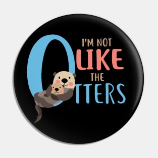 Funny I'm Not Like The Otters Pin