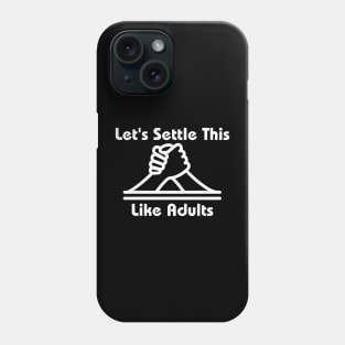 Let's Settle This Like Adults Phone Case