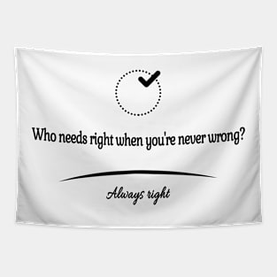 Who needs right when you're never wrong? Tapestry