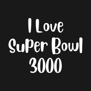 I love super bowl 3000, ironman famous dialogue T-Shirt