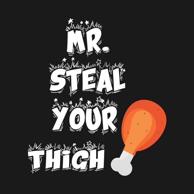 Funny mr steal your chicken thigh thanksgiving by FoolDesign