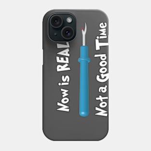 Now is REALLY Not a Good Time Phone Case