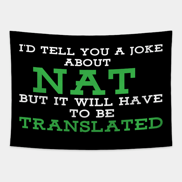 I'd tell you a joke about NAT but it will have to be translated Tapestry by Gold Wings Tees