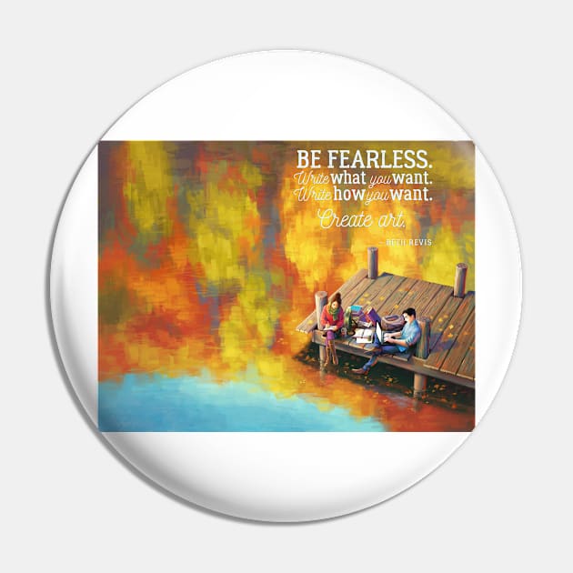 Be Fearless. Create Art. Pin by WriteOnCon