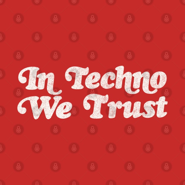 In Techno We Trust -   raver typographic slogan by DankFutura