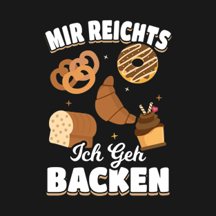 I've Had Enough I'll Go Bake Baker T-Shirt