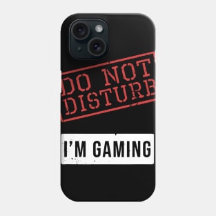Funny Gamer Gift - Do Not Disturb I'm Gaming Phone Case