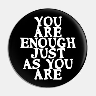 You are enough just as you are Motivational Quote Pin